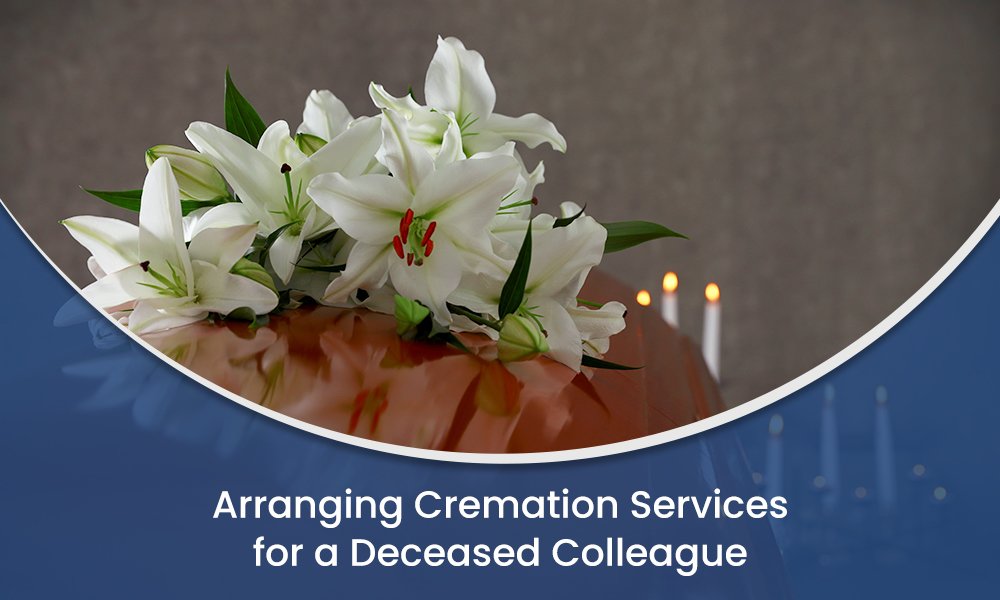Arranging Cremation Services for a Deceased Colleague
