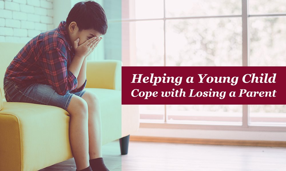 Helping a Young Child Cope with Losing a Parent.